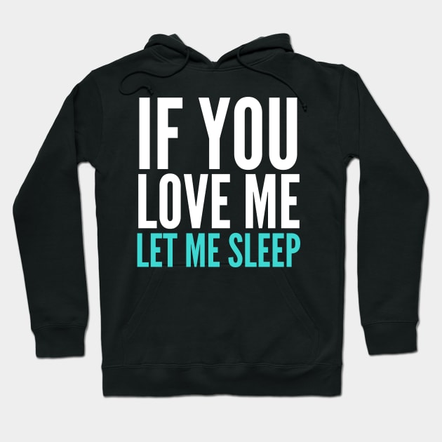 If You Love Me Let Me Sleep Hoodie by CreativeAngel